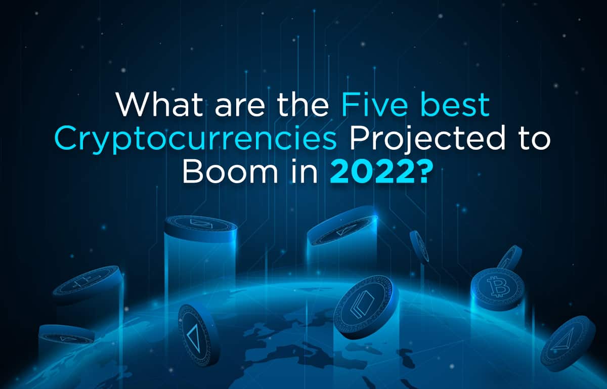 What are the Five best Cryptocurrencies Projected to Boom in 2022